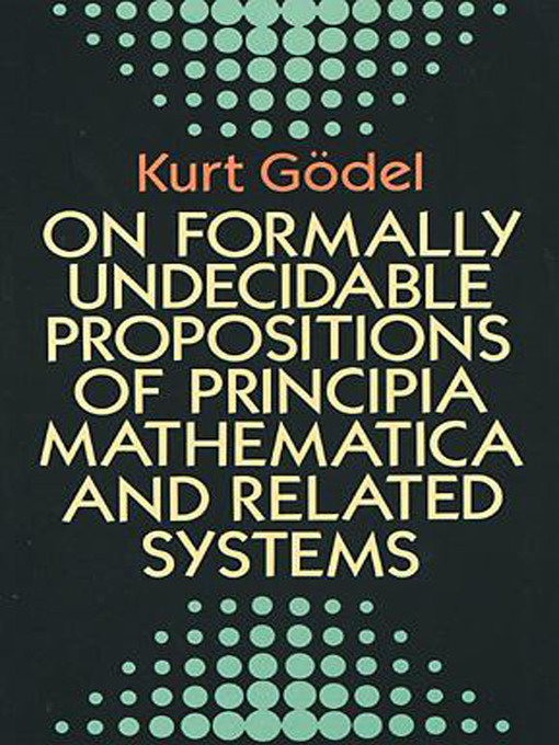 Title details for On Formally Undecidable Propositions of Principia Mathematica and Related Systems by Kurt Gödel - Available